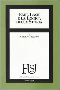Subito Disponibile Emil Lask e la logica della storia