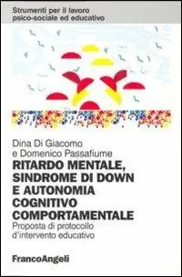 Ordina Subito Ritardo mentale, sindrome di Down e autonomia cognitivo-comportamentale. Proposta di un protocollo d‘intervento educativo