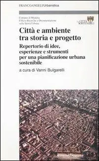 Città e ambiente tra storia e progetto. Repertorio di idee, esperienze e strumenti per una pianificazione urbana sostenibile Compra Online