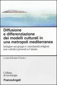Sconto Diffusione e differenziazione dei modelli culturali in una metropoli mediterranea. Indagine sui gruppi e i movimenti religiosi non cattolici presenti a Catania