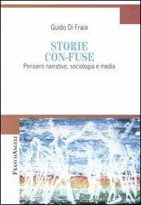 Spedito Oggi Storie con-fuse. Pensiero narrativo, sociologia e media
