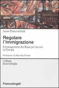 Regolare l‘immigrazione. Il management dei flussi per lavoro in Europa Ultimissimo Modello