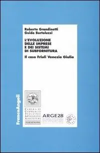 L‘ evoluzione delle imprese e dei sistemi di subfornitura. Il caso Friuli Venezia Giulia Consegna Rapida
