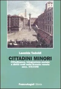 Subito Disponibile Cittadini minori. Cittadinanza, integrazione sociale e diritti reali nella Brescia veneta (secc. XVI-XVIII)