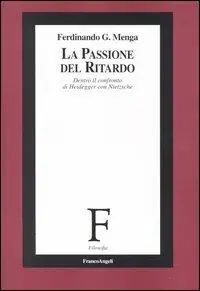 La passione del ritardo. Dentro il confronto di Heidegger con Nietzsche Spedizione Espresso