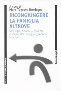 Vendita Finale Ricongiungere la famiglia altrove. Strategie, percorsi, modelli e forme dei ricongiungimenti familiari