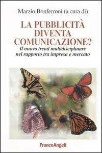 La pubblicità diventa comunicazione? Il nuovo trend multidisciplinare nel rapporto tra impresa e mercato Consegna Rapida
