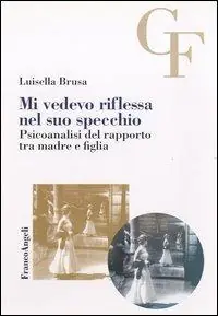 Più Venduto Mi vedevo riflessa nel suo specchio. Psicoanalisi del rapporto tra madre e figlia