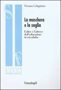 Subito Disponibile La maschera e la soglia. L‘oltre e l‘altrove dell‘educazione in età adulta