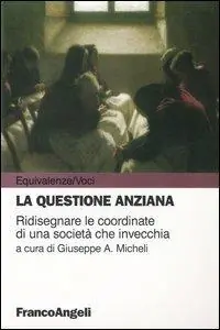 Prezzo Ridotto La questione anziana. Ridisegnare le coordinate di una società che invecchia