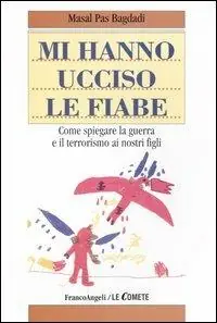 Bestseller Mi hanno ucciso le fiabe. Come spiegare la guerra e il terrorismo ai nostri figli