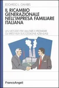 Il ricambio generazionale nell‘impresa familiare italiana. Un metodo per valutare e preparare gli eredi alla successione aziendale Offerta