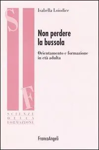 Non perdere la bussola. Orientamento e formazione in età adulta Spedito Oggi