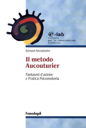 Ultime Pezzi Il metodo Aucouturier. Fantasmi d‘azione e pratica psicomotoria