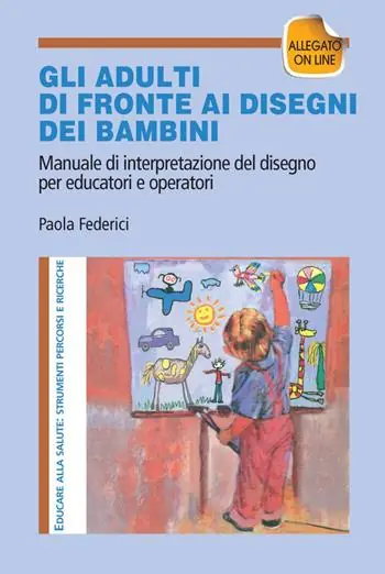 Compra Online Gi adulti di fronte ai disegni dei bambini. Manuale di interpretazione del disegno per educatori e operatori. Con aggiornamento online