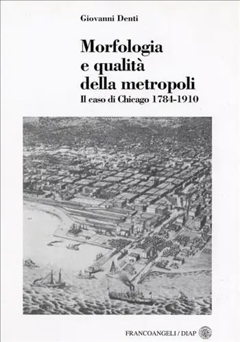 Occasione Morfologia e qualità della metropoli. Il caso di Chicago 1784-1910