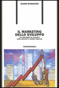 Il marketing dello sviluppo. Le strategie di crescita delle piccole e medie imprese Miglior Prezzo