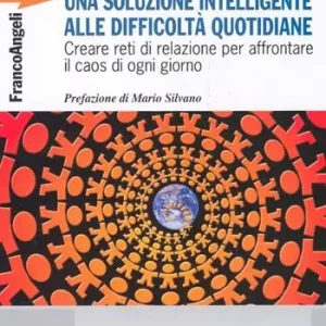 Una soluzione intelligente alle difficoltà quotidiane. Creare reti di relazione per affrontare il caos di ogni giorno Novità