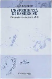 L‘esperienza di essere sé. Psicoanalisi, neuroscienze e affetti Novità