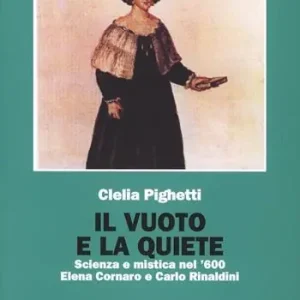 Il vuoto e la quiete. Scienza e mistica nel ‘600. Elena Cornaro e Carlo Rinaldini Sconto