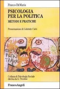 Psicologia per la politica. Metodi e pratiche Quantità Limitata