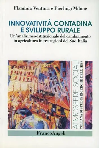 Innovatività contadina e sviluppo rurale. Un‘analisi neo-istituzionale del cambiamento in agricoltura in tre regioni del Sud Italia Promozione