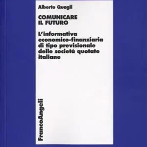 Affare Comunicare il futuro. L‘informativa economico-finanziaria di tipo previsionale delle società quotate italiane