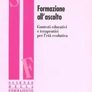 Formazione all‘ascolto. Contesti educativi e terapeutici per l‘età evolutiva Vendita Finale