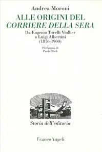 Alle origini del Corriere della Sera. Da Eugenio Torelli Violler a Luigi Albertini (1876-1900) Bestseller