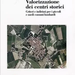 Valorizzazione dei centri storici. Criteri e indirizzi per i piccoli e medi comuni lombardi Offerta Del Giorno