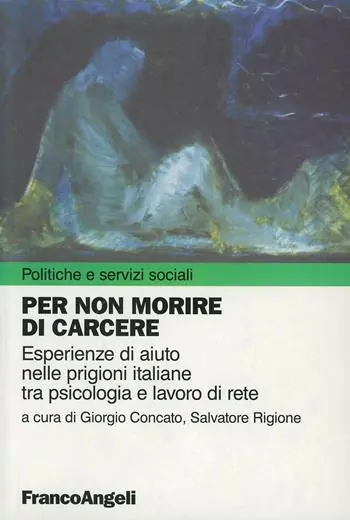 Nuovo Arrivo Per non morire di carcere. Esperienze di aiuto nelle prigioni tra psicologia e lavoro di rete