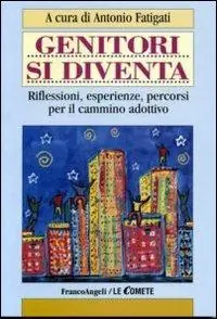 Prezzo Conveniente Genitori si diventa. Riflessioni, esperienze, percorsi per il cammino adottivo