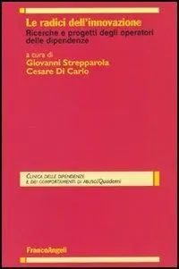 Le radici dell‘innovazione. Ricerche e progetti degli operatori delle dipendenze Affare