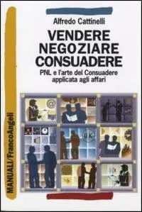 Spedito Oggi Vendere, negoziare, consuadere. PNL e l‘arte di consuadere applicata agli affari
