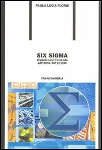 Six Sigma. Organizzare l‘azienda partendo dal cliente Spedito Oggi