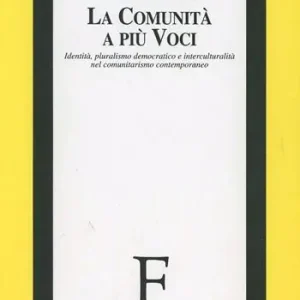 Offerta Del Giorno La comunità a più voci. Identità, pluralismo democratico e interculturalità nel comunitarismo contemporaneo