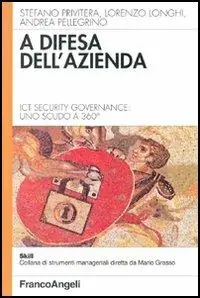 Nuovo Arrivo A difesa dell‘azienda. Ict Security Governance uno scudo a 360°