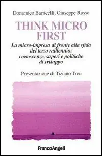 Promo Stagionale Think Micro First. La microimpresa di fronte alla sfida del terzo millennio. Conoscenze, saperi e politiche di sviluppo