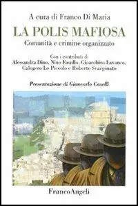 Must-Have La polis mafiosa. Comunità e crimine organizzato