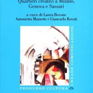 Soddisfatti O Rimborsati Effervescenze urbane. Quartieri creativi a Milano, Genova e Sassari
