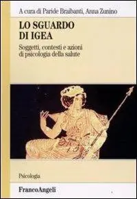 Lo sguardo di Igea. Vol. 1 Soggetti, contesti e azioni di psicologia della salute Must-Have