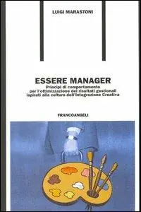 Ultime Pezzi Essere manager. Principi di comportamento per l‘ottimizzazione dei risultati gestionali ispirati alla cultura dell‘integrazione creativa