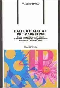Promozione Dalle 4 P alle 4 E del marketing. Come conquistare nuovi clienti e rendere fedeli quelli che già si hanno scoprendo l‘utile nell‘etica