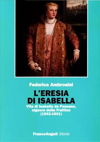 L‘eresia di Isabella. Vita di Isabella da Passano, signora della Frattina (1542-1601) Pagamento Sicuro