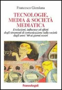 Tecnologie, media & società mediatica. Evoluzioni, influenze ed effetti degli strumenti di comunicazione sulla società dagli anni ‘60 ai nostri giorni Miglior Prezzo