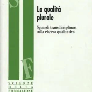 La qualità plurale. Sguardi transdisciplinari sulla ricerca qualitativa Direttamente Dal Produttore