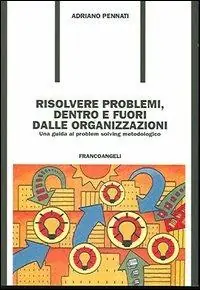 Prezzo Basso Risolvere problemi dentro e fuori dalle organizzazioni. Una guida al problem solving metodologico