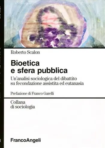 Bioetica e sfera pubblica. Un‘analisi sociologica del dibattito su fecondazione assistita e eutanasia Occasione Imperdibile