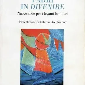 Padri in divenire. Nuove sfide per i legami familiari Compra Online