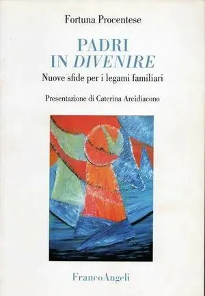 Padri in divenire. Nuove sfide per i legami familiari Compra Online